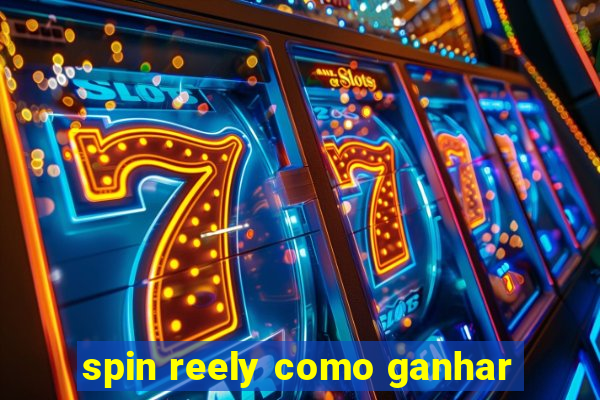 spin reely como ganhar