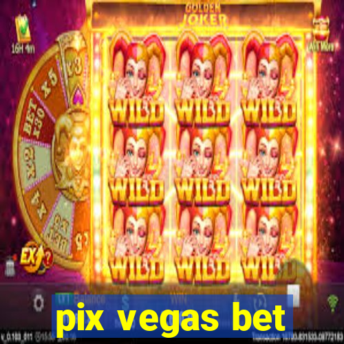 pix vegas bet