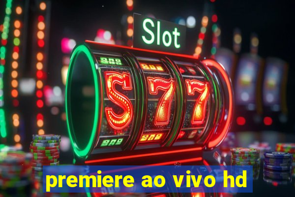 premiere ao vivo hd