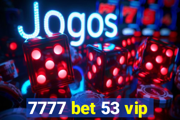7777 bet 53 vip