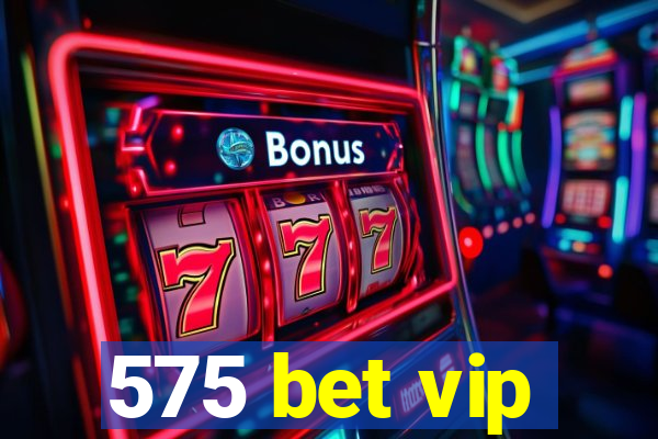 575 bet vip