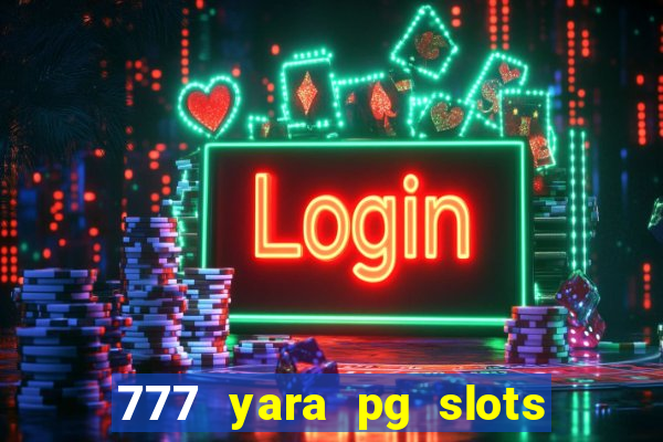 777 yara pg slots paga mesmo