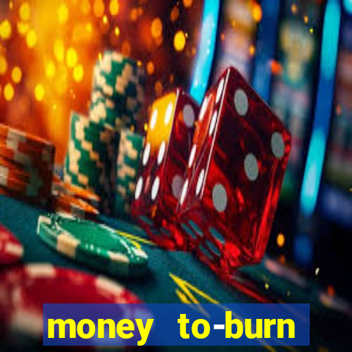 money to-burn system pt br