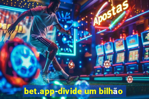 bet.app-divide um bilhão