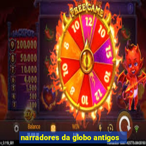 narradores da globo antigos