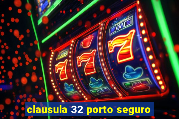 clausula 32 porto seguro