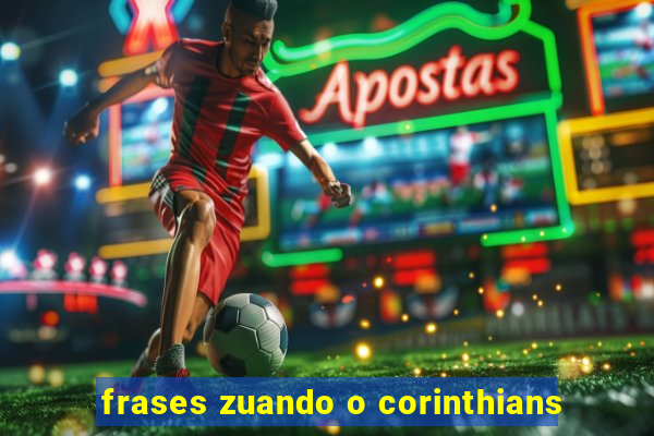 frases zuando o corinthians
