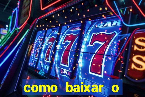 como baixar o aplicativo estrela bet