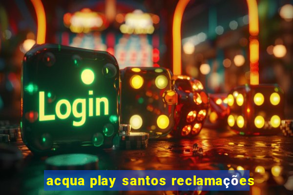 acqua play santos reclamações