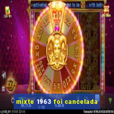 mixte 1963 foi cancelada