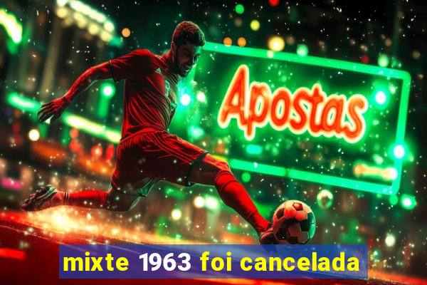mixte 1963 foi cancelada