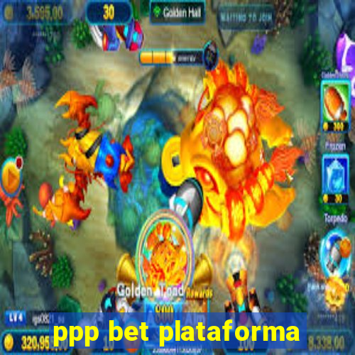 ppp bet plataforma