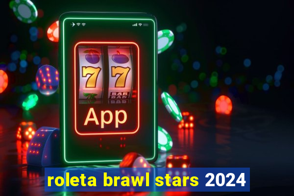 roleta brawl stars 2024