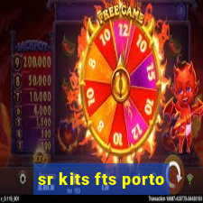 sr kits fts porto