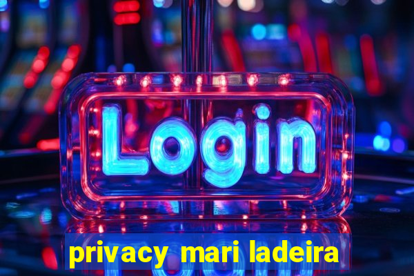 privacy mari ladeira