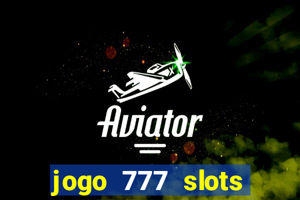 jogo 777 slots paga mesmo