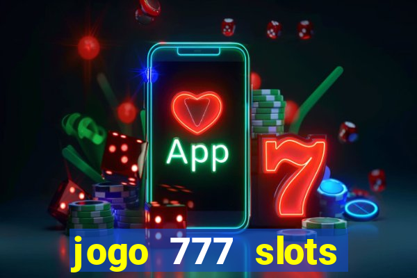 jogo 777 slots paga mesmo