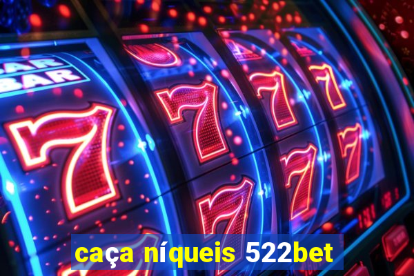 caça níqueis 522bet