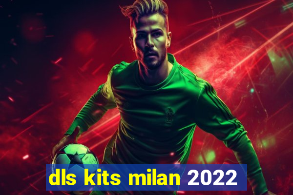 dls kits milan 2022