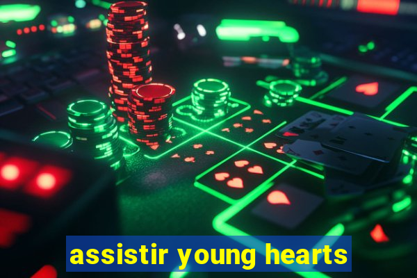 assistir young hearts