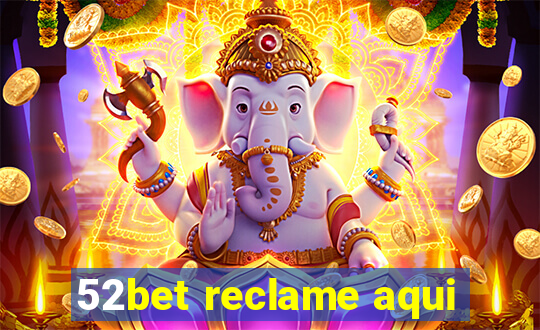 52bet reclame aqui