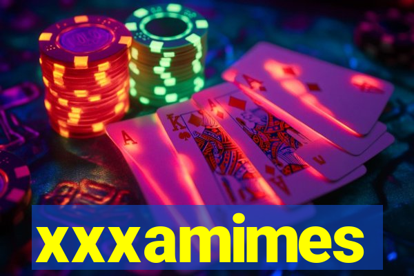 xxxamimes