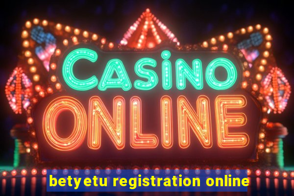 betyetu registration online