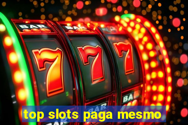 top slots paga mesmo