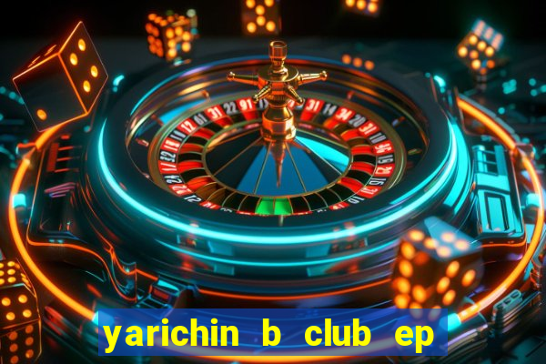 yarichin b club ep 2 dublado