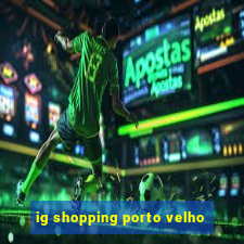 ig shopping porto velho
