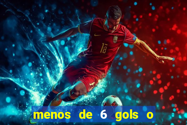 menos de 6 gols o que significa