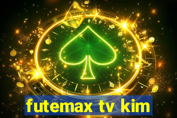 futemax tv kim