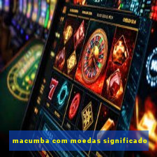 macumba com moedas significado