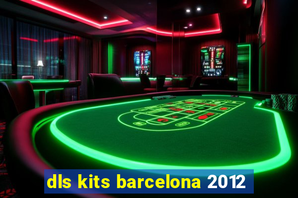 dls kits barcelona 2012