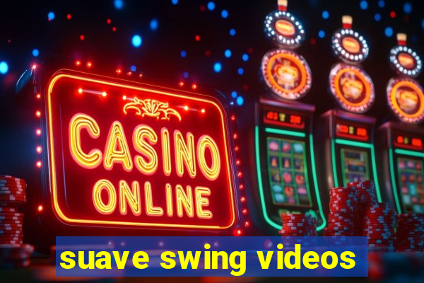 suave swing videos