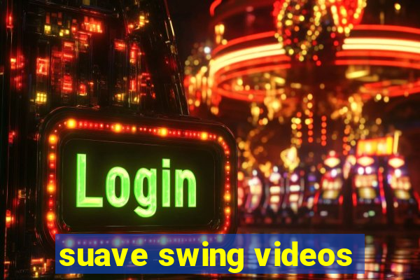 suave swing videos