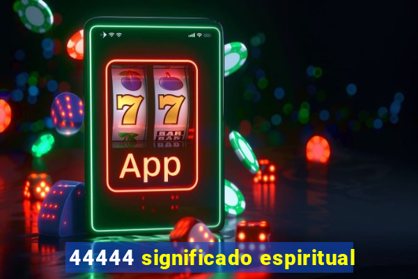 44444 significado espiritual