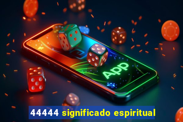 44444 significado espiritual