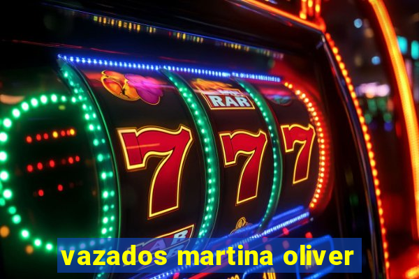 vazados martina oliver