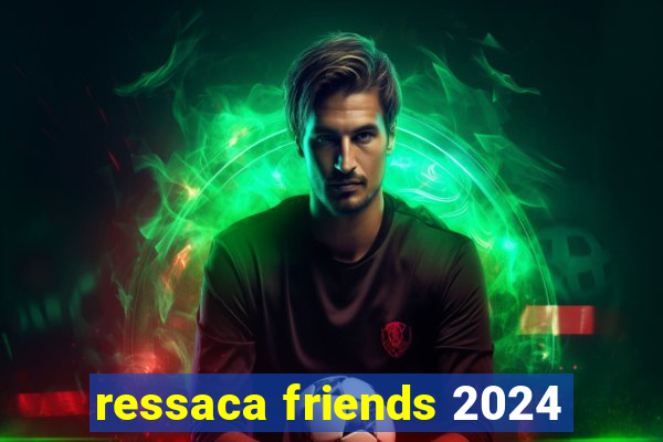 ressaca friends 2024
