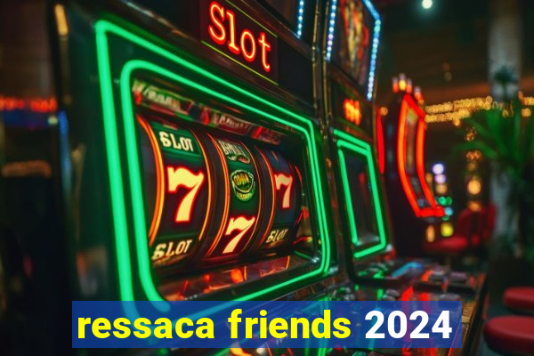 ressaca friends 2024