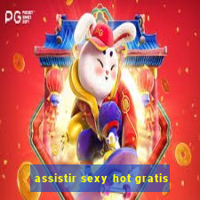 assistir sexy hot gratis