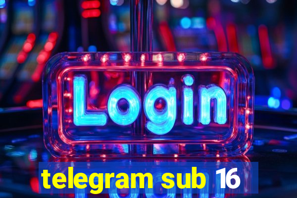 telegram sub 16