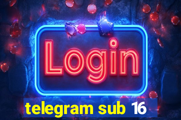 telegram sub 16