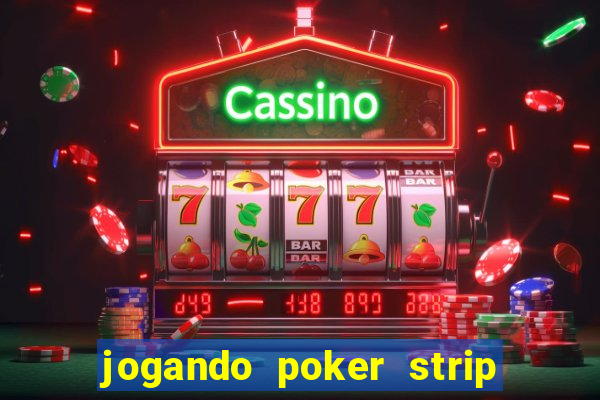 jogando poker strip com a mae