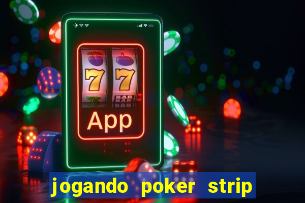jogando poker strip com a mae