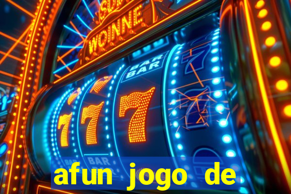 afun jogo de ganhar dinheiro