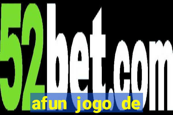 afun jogo de ganhar dinheiro