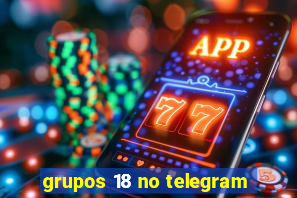 grupos 18 no telegram