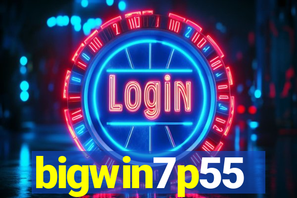 bigwin7p55